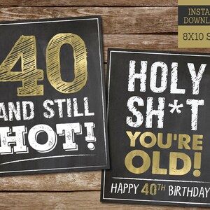 40th Birthday PRINTABLE Signs Gold Man 40 and Still Hot Forty Ultimate ...