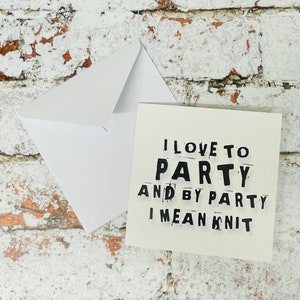 I Love to Party and By Party I Mean Knit, Grußkarte, Stricken, Stricken, Blankokarte