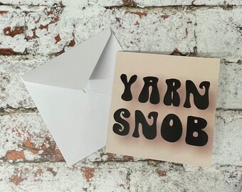 Yarn Snob, Greetings Card, Knitting, Crochet, Knitters, Crocheters, Blank Card