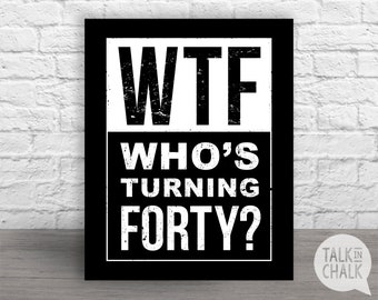 WTF Who's Turning Forty PRINTABLE Sign | Funny 40th PRINTABLE Birthday Poster | 40th Birthday Decorations | Over the Hill Party