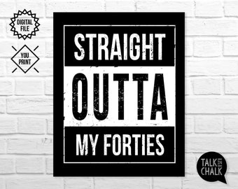 Straight Outta My Forties DIGITAL Sign - PRINTABLE 50th Birthday Poster - 50th Birthday Decorations - Instant download, A4, 5X7, 8x10, 16x20