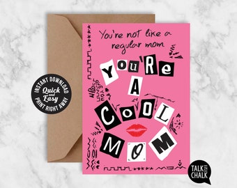 MOTHER'S DAY Printable Card | You're Not Like a Regular Mom, You're a Cool Mom from Mean Girls | Funny Card | PRINT at home, Last Minute