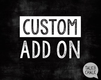 Custom Add On for TalkInChalk Personalized Printable Poster, CustomizablePoster, Personalized Birthday Sign, Talk In Chalk