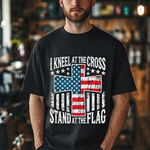 Christian Patriotic &quot;I Kneel at the Cross, Stand at the Flag&quot; T-shirt with Cross and American Flag, Faith and Patriotism, God and Country