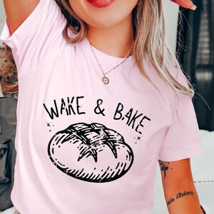 Wake and Bake Shirt, Funny Sourdough, Bakers T-Shirt, Sourdough Starter Tee, Sourdough, Funny Bread Shirt, Bread Sweatshirt, Gift for Her