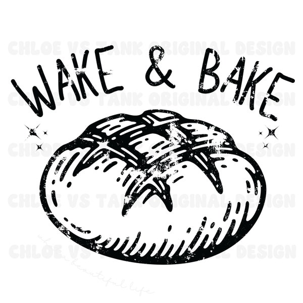 Wake and Bake PNG Shirt, Funny Sourdough, Bakers T-Shirt, Sourdough Starter Tee, Funny Bread Shirt, Bread Sweatshirt Gift for Her, SVG