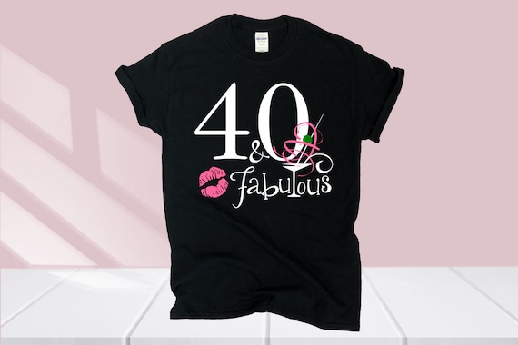 40 And Fabulous T-Shirt 40th Birthday Gift Women 40 And Fabulous T-Shirt 40th Birthday Gift Women