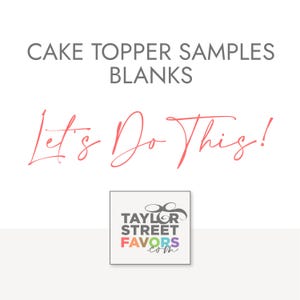May include: Cake topper samples and blanks with the text "Let's Do This!" and a logo for Taylor Street Favors.