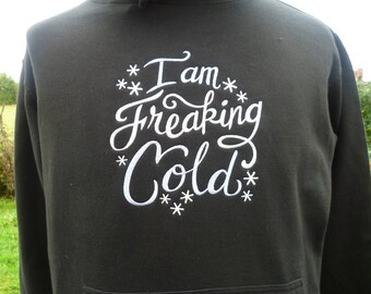 Freaking Cold Hoodie, Cold Slogan Hoodie, Winter Hoodie, Embroidered Hoodie "I am Freaking Cold" 5XL