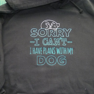 Dog Hoodie, Dogs Hoodie, Sorry I can&#39;t, I have plans with my Dog(s), Embroidered Hoodie, Slogan Statement, XS - 5XL