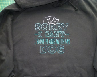 Dog Hoodie, Dogs Hoodie, Sorry I can't, I have plans with my Dog(s), Embroidered Hoodie, Slogan Statement, XS - 5XL