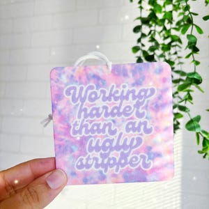 Working harder than a ugly stripper air freshener - car accessory - car ornament - car accessory - car air freshener - funny car air freshie