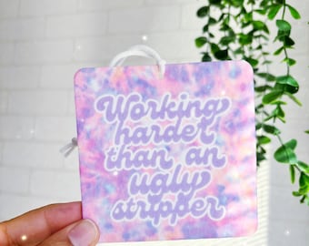 Working harder than a ugly stripper air freshener - car accessory - car ornament - car accessory - car air freshener - funny car air freshie