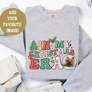 In My Christmas Era Sweatshirt with Custom Photo, Xmas Sweatshirt, Funny Christmas Shirt, In My Christmas Era Shirt, Christmas Family Tees,