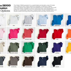May include: A chart showing 18 different color options for a Gildan 18000 sweatshirt. The colors include white, ash, sport gray, light blue, sapphire, royal, light pink, heliconia, scarlet red, cardinal red, red, orange, sand, military green, Irish green, forest green, purple, gold, dark heather, charcoal, chocolate, navy, and black.