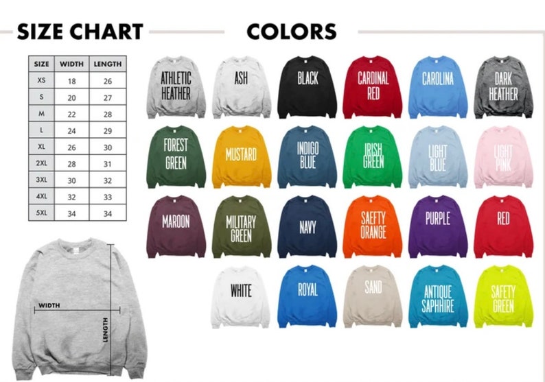 May include: Size chart and color options for a sweatshirt. The chart shows sizes from XS to 5XL with corresponding width and length measurements in inches. The color options include Athletic Heather, Ash, Black, Cardinal Red, Carolina, Dark Heather, Forest Green, Mustard, Indigo Blue, Irish Green, Light Blue, Light Pink, Maroon, Military Green, Navy, Safety Orange, Purple, Red, White, Royal, Sand, Antique Sapphire, and Safety Green.