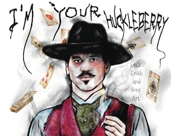 I'm Your Huckleberry - Doc Holliday Tombstone Print