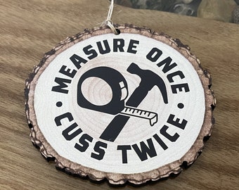 Measure Once Cuss Twice Building Father Gift Christmas Custom Faux Log Slice Ornament - Back Can Be Personalized Carpenter Construction