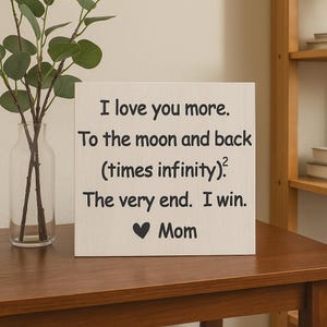 Personalized I Love You More To the Moon and Back Times Infinity Squared The Very End I Win Sign or Tray Sitter - Multiple Sizes Daughter