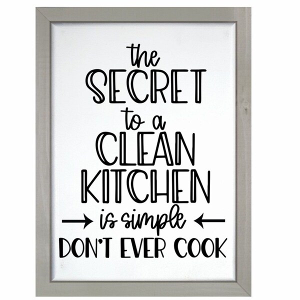 The Secret to a Clean Kitchen Don't Ever Cook Funny Farmhouse Sign or Sitter - Multiple Sizes and Styles