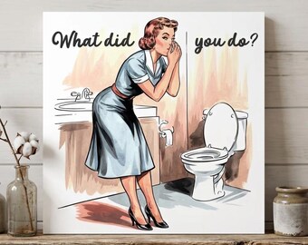 Funny Bathroom Sign, What Did You Do? Retro Housewife, Farmhouse Art Decor for Restroom