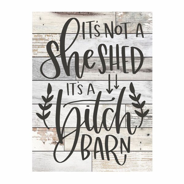 Its not a She Shed It's a Bitch Barn Funny Custom Large Faux White Wash Barn Wood Sign