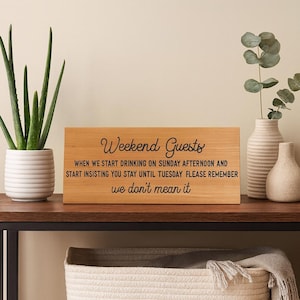 Funny Guestroom Sign When We Start Drinking on Sunday Afternoon and Start Insisting You Stay Until Tuesday We Don't Mean It Sign Wall Table