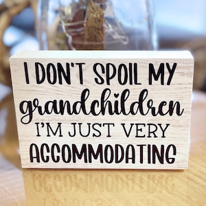 I Don&#39;t Spoil My Grandchildren I&#39;m Just Very Accommodating Sign Multiple Sizes Funny Gift for Grandparents Grandma Grandma Push Overs
