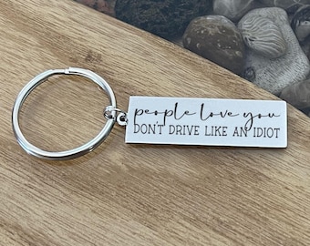 Funny Drive Safe Keychain, People Love You Idiot, Personalized Custom Message