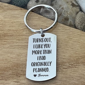 Turns Out I Like You More Than I Had Originally Planned Funny Anniversary Personalized Key Chain Back can be Engraved with Custom Message