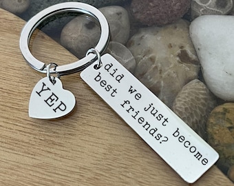 Funny Did We Just Become Best Friends Yep Key Chain Great Gift for Friend BFF Bestie Back can be Personalized Custom Message Gifts