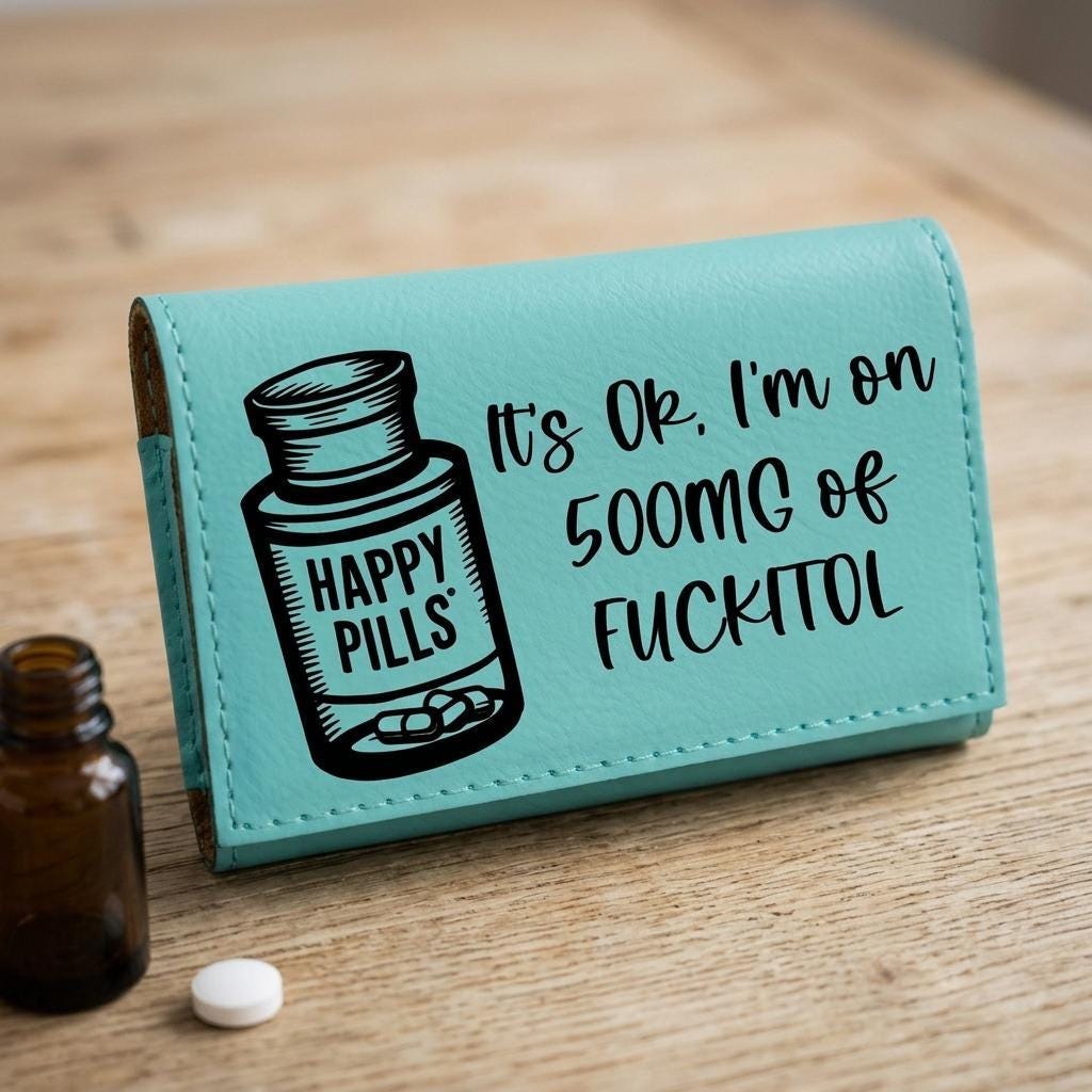 Funny Pill Box, Medication Organizer Case Gift, I'm on 500mg of Fuckitol, Personalized Back