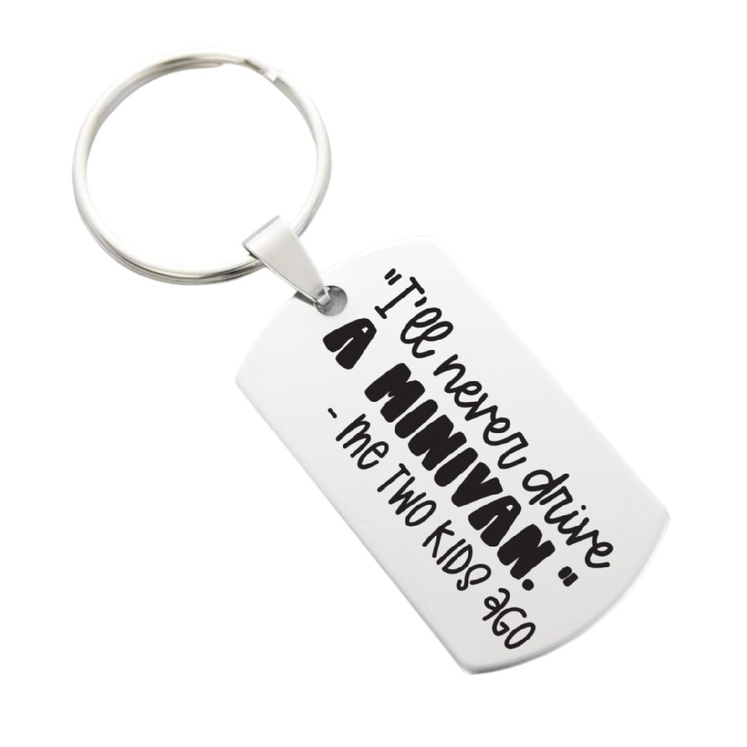I ll Never Drive a Minivan Me Two Kids Ago Funny Mom Dad Key Chain Back Can Be Personalized With Custom Message New Car Etsy