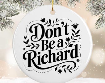 Funny Christmas Ornament, Don't Be a Richard, Personalized Back Option, Gag Gift