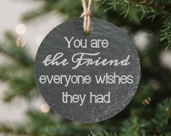 Best Friend Ornament, You Are the Friend Everyone Wishes They Had, Personalized Custom Message Back