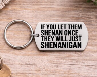 Sarcastic Pun Keychain, If You Let Them Shenan Once They Will Just Shenan Again, Personalized Back
