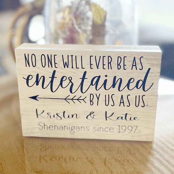 No One Will Ever Be as Entertained by Us as Us Best Friend BFF Farmhouse Rustic Decor Tiered Tray Sign Sitter - Multiple Sizes Choose from