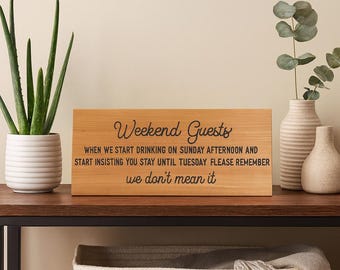 Funny Guestroom Sign When We Start Drinking on Sunday Afternoon and Start Insisting You Stay Until Tuesday We Don't Mean It Sign Wall Table
