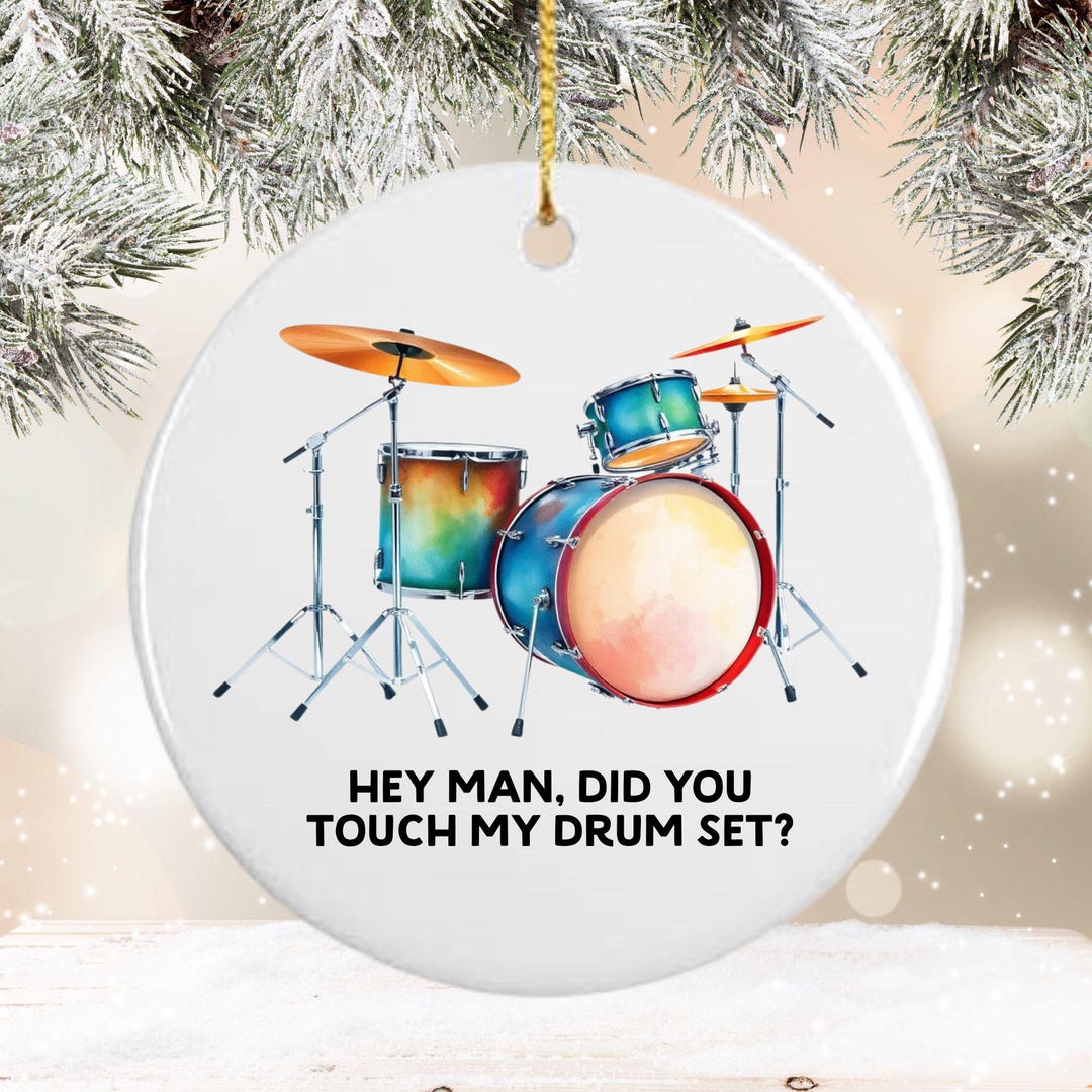 Funny Hey Man Did You Touch My Drum Set Ornament Gift Back Can Be