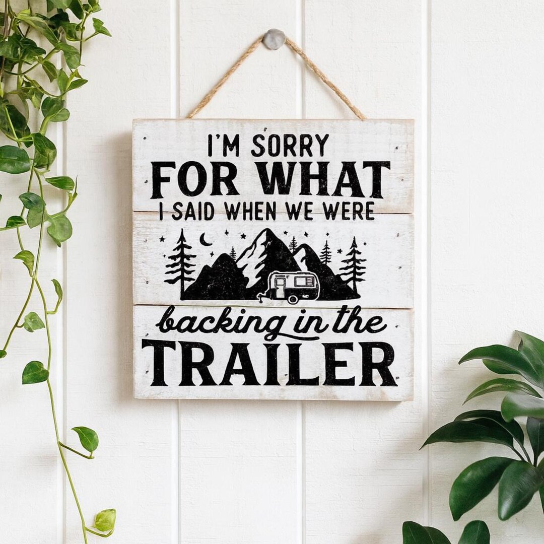Funny Camper Sign, I'm Sorry for What I Said When We Were Backing in ...