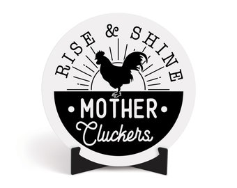 Rise and Shine Mother Cluckers Farmhouse Kitchen Chicken Lover Lady Round Circle Sign Sitter Decor