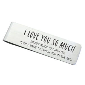 I Love You So Much Except When You Breathe Then I Want to Punch You in the Face Funny Stainless Steel Money Clip Back can be personalized