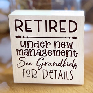 Retired Under New Management See Grandkids for Details Sign or Sitter Choose from Multiple Sizes and Styles Grandma Grandpa Retirement