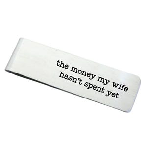 Funny The Money My Wife Hasn&#39;t Spent Yet Stainless Steel Money Clip Back can be personalized Gag Gift Spouse Husband