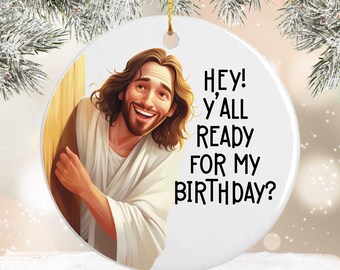 Funny Jesus Ornament, Hey Y'all Ready for My Birthday, Christmas Gift, Back can be Personalized