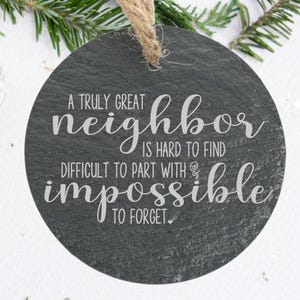 A Truly Great Neighbor is Hard to Find Difficult to Part With Impossible to Forget Custom Slate Ornament - Back can be personalized