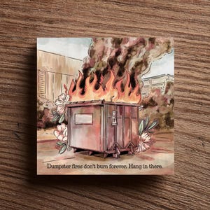 Dumpster Fires Don't Burn Forever Funny Sign, Office or Home Decor,  Gag Gift for Coworker, Boss, Friend