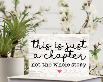 This is Just a Chapter not the Whole Story Sign, Inspirational Gift for Daughter Friends