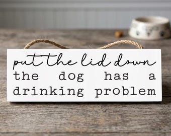 Funny Bathroom Sign for Pet Owners, Put the Lid Down The Dog Has a Drinking Problem, Housewarming Gag