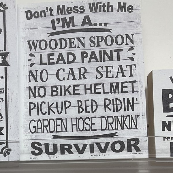 Funny Don't Mess with Wooden Spoon Lead Paint No Car Seat Hose Drinkin Gen X Survivor Sign or Shelf Sitter